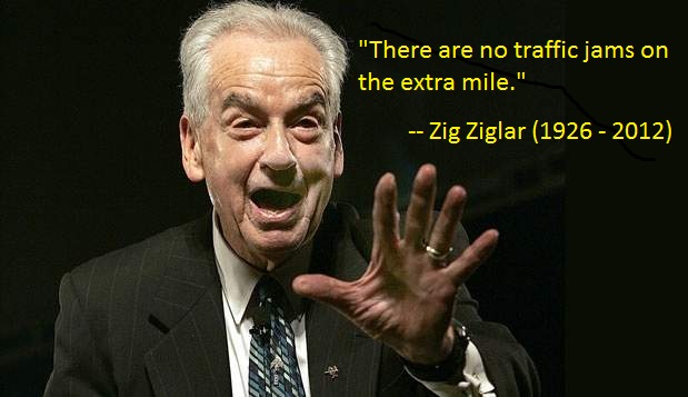 Zig Ziglar: "There are no traffic jams on the extra mile."